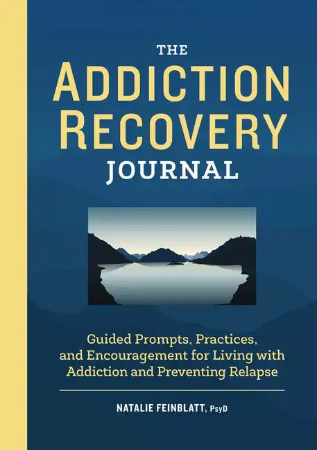 The Addiction Recovery Journal: Guided Prompts, Practices, and Encouragement for Living with Addiction and Preventing Relapse - Paperback