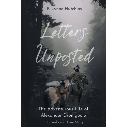 Letters Unposted: The Adventurous Life of Alexander Dromgoole - Paperback