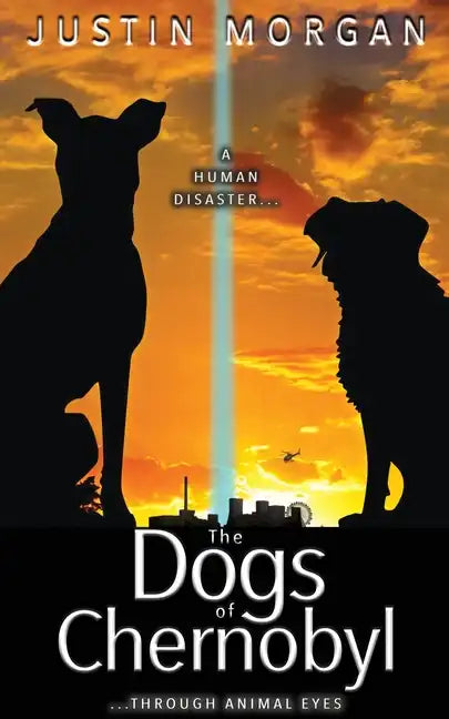 The Dogs of Chernobyl: A Human Disaster, Through Animal Eyes - Paperback