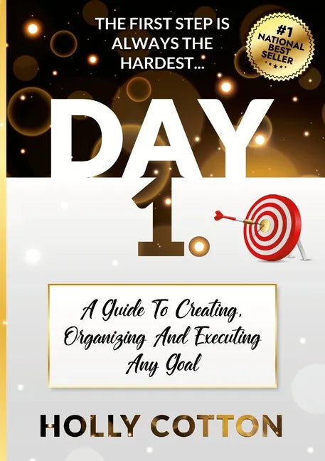 Day 1. A Guide To Creating, Organizing And Executing Any Goal. - Paperback