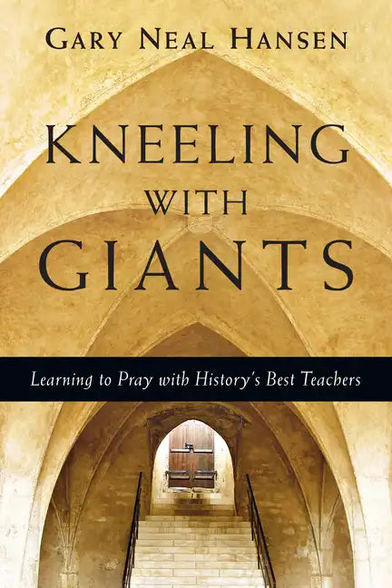 Kneeling with Giants: Learning to Pray with History's Best Teachers - Paperback