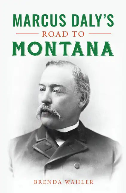 Marcus Daly's Road to Montana - Paperback