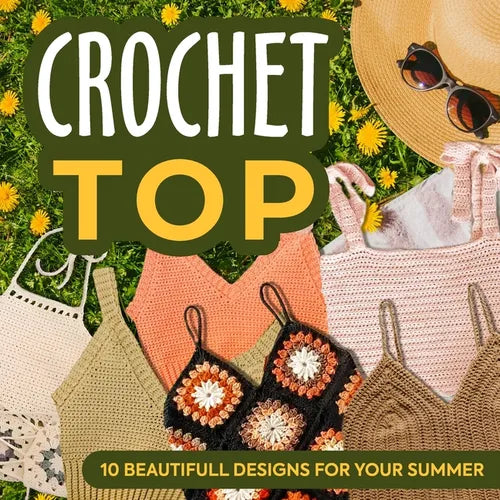 Crochet Top: 10 Beautifull Designs for Your Summer: Fashion Crochet - Paperback