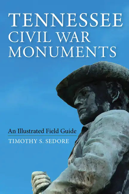 Tennessee Civil War Monuments: An Illustrated Field Guide - Paperback