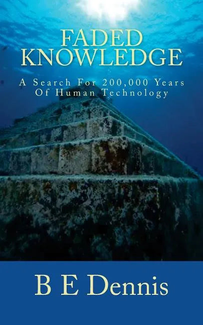 Faded Knowledge: A Search For 200,000 Years Of Human Technology - Paperback