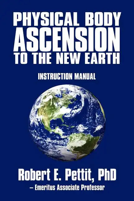 Physical Body Ascension to the New Earth: Instruction Manual - Paperback