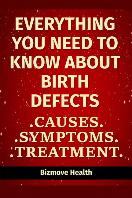 Everything you need to know about Birth Defects: Causes, Symptoms, Treatment - Paperback