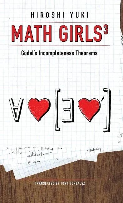 Math Girls 3: Godel's Incompleteness Theorems - Hardcover