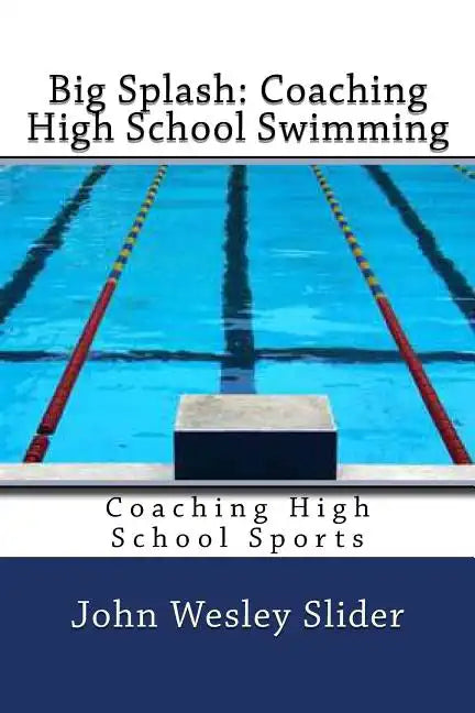 Big Splash: Coaching High School Swimming: Coaching High School Sports - Paperback