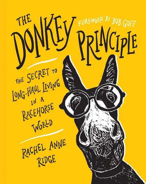 The Donkey Principle: The Secret to Long-Haul Living in a Racehorse World - Hardcover