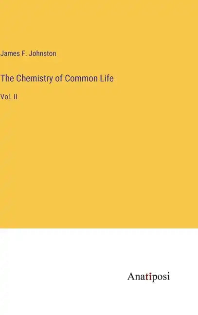 The Chemistry of Common Life: Vol. II - Hardcover