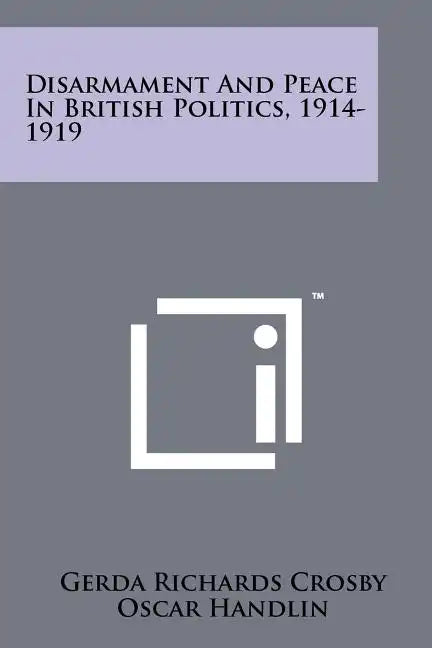 Disarmament And Peace In British Politics, 1914-1919 - Paperback