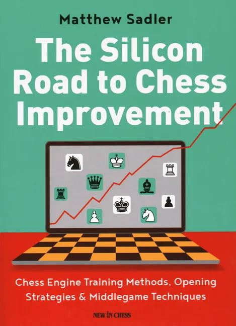 The Silicon Road to Chess Improvement: Chess Engine Training Methods, Opening Strategies & Middlegame Techniques - Paperback