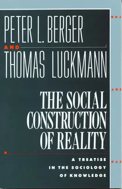 The Social Construction of Reality: A Treatise in the Sociology of Knowledge - Paperback