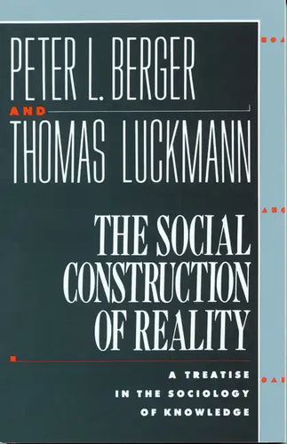 The Social Construction of Reality: A Treatise in the Sociology of Knowledge - Paperback