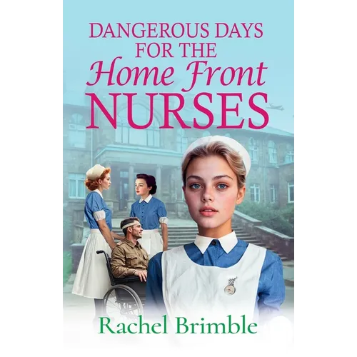 Dangerous Days for the Home Front Nurses - Paperback