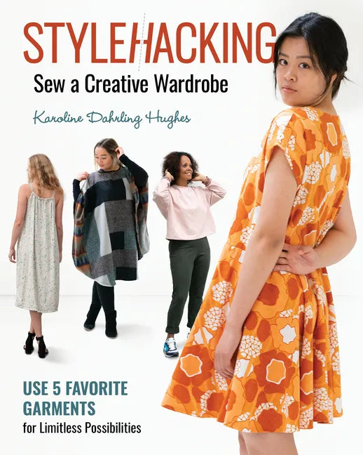 Stylehacking, Sew a Creative Wardrobe: Use 5 Favorite Garments for Limitless Possibilities - Paperback