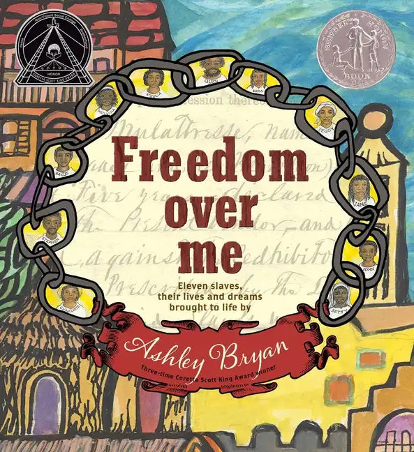 Freedom Over Me: Eleven Slaves, Their Lives and Dreams Brought to Life by Ashley Bryan - Hardcover