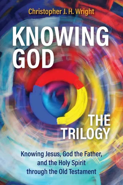 Knowing God - The Trilogy: Knowing Jesus, God the Father, and the Holy Spirit through the Old Testament - Paperback