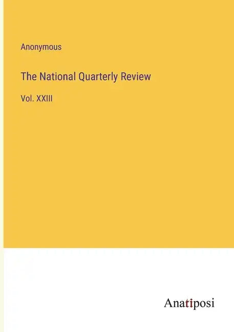 The National Quarterly Review: Vol. XXIII - Paperback