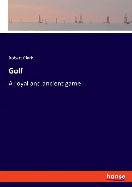 Golf: A royal and ancient game - Paperback