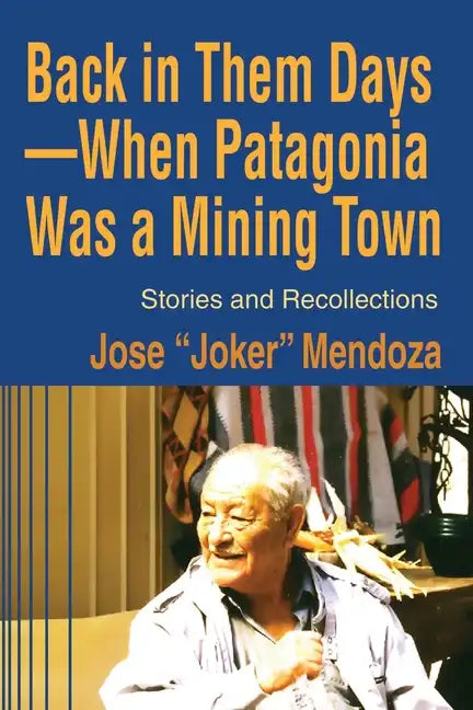 Back in Them Days--When Patagonia Was a Mining Town: Stories and Recollections - Paperback