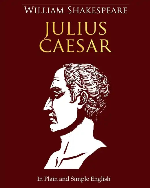 Julius Caesar In Plain and Simple English: A Modern Translation and the Original Version - Paperback