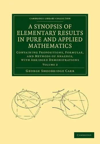 A Synopsis of Elementary Results in Pure and Applied Mathematics: Volume 2: Containing Propositions, Formulae, and Methods of Analysis, with Abridge - Paperback