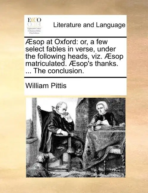 Sop at Oxford: Or, a Few Select Fables in Verse, Under the Following Heads, Viz. Sop Matriculated. Sop's Thanks. ... the Conclusion. - Paperback