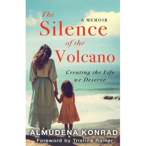 The Silence of the Volcano: Creating The Life We Deserve - Paperback