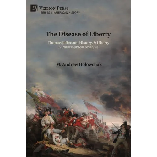 The Disease of Liberty: Thomas Jefferson, History, & Liberty: A Philosophical Analysis - Paperback