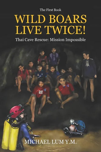 Wild Boars Live Twice!: Thai Cave Rescue: Mission Impossible - Paperback