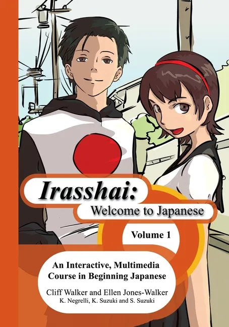 Irasshai: Welcome to Japanese: An Interactive, Multimedia Course in Beginning Japanese, Volume 1 - Paperback