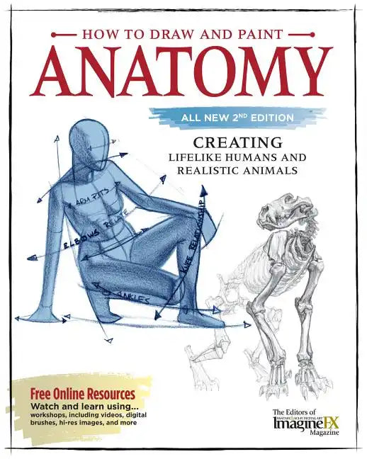 How to Draw and Paint Anatomy, All New 2nd Edition: Creating Lifelike Humans and Realistic Animals - Paperback