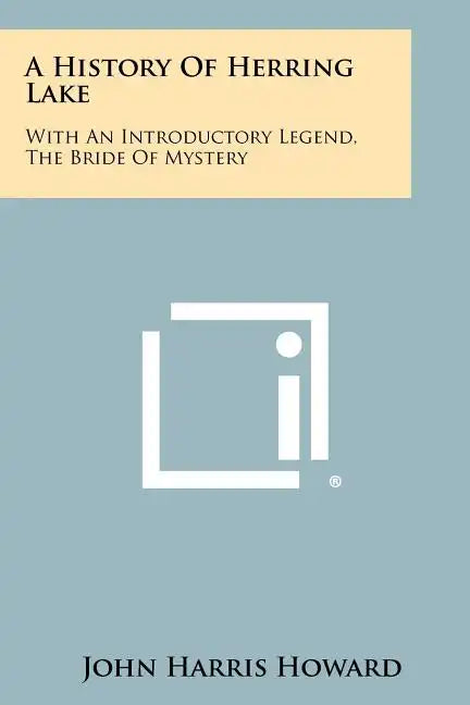 A History Of Herring Lake: With An Introductory Legend, The Bride Of Mystery - Paperback