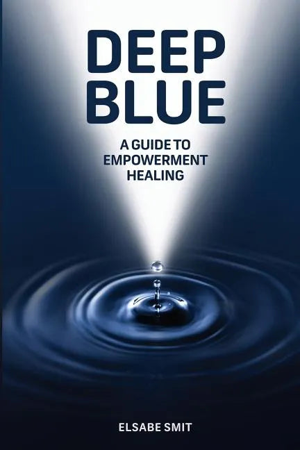 Deep Blue: A Guide to Empowerment Healing - Paperback