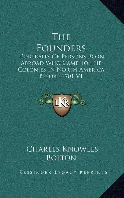 The Founders: Portraits of Persons Born Abroad Who Came to the Colonies in North America Before 1701 V1 - Hardcover