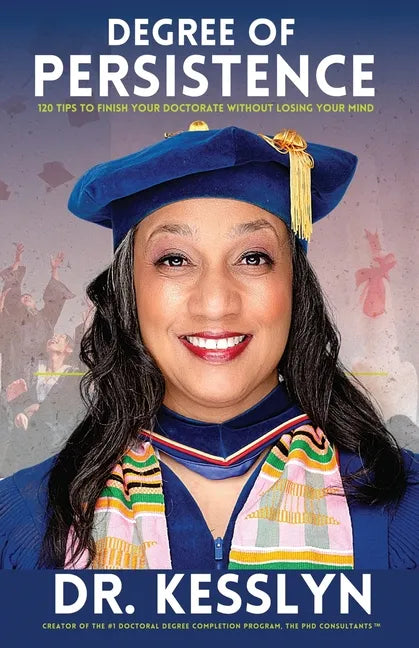 Degree of Persistence: 120 Tips To Finish Your Doctorate Without Losing Your Mind - Paperback