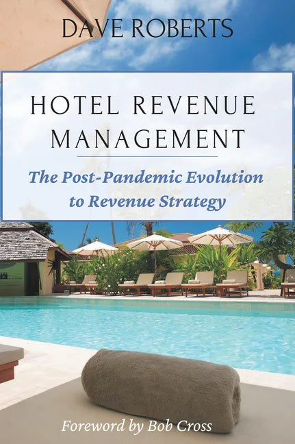 Hotel Revenue Management: The Post-Pandemic Evolution to Revenue Strategy - Paperback