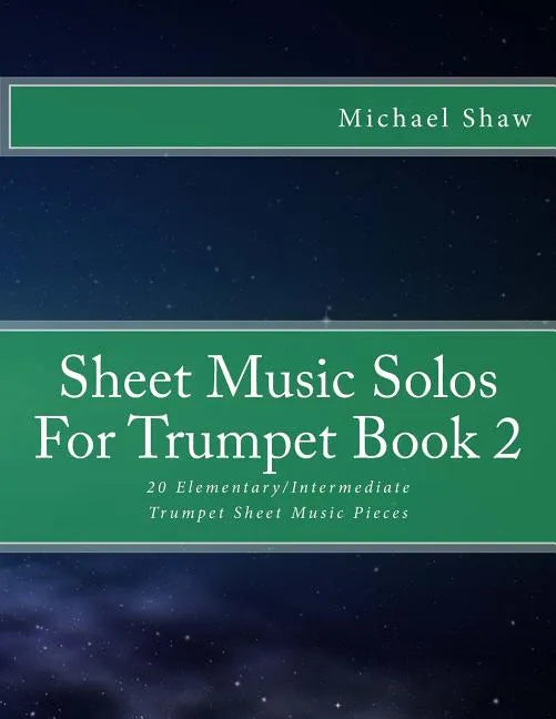 Sheet Music Solos For Trumpet Book 2: 20 Elementary/Intermediate Trumpet Sheet Music Pieces - Paperback