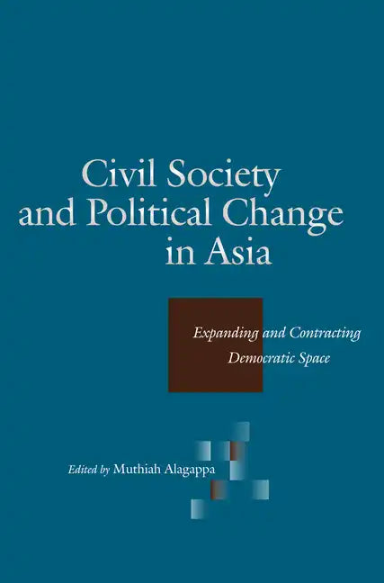 Civil Society and Political Change in Asia: Expanding and Contracting Democratic Space - Paperback