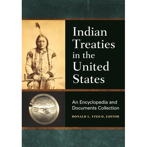 Indian Treaties in the United States: An Encyclopedia and Documents Collection - Paperback