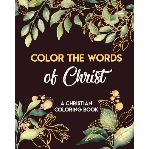 Color The Words Of Christ (A Christian Coloring Book): Coloring Book Christian - Paperback