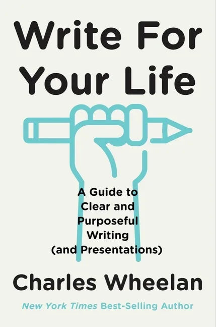 Write for Your Life: A Guide to Clear and Purposeful Writing (and Presentations) - Hardcover