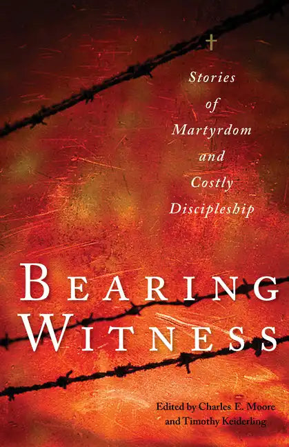 Bearing Witness: Stories of Martyrdom and Costly Discipleship - Paperback