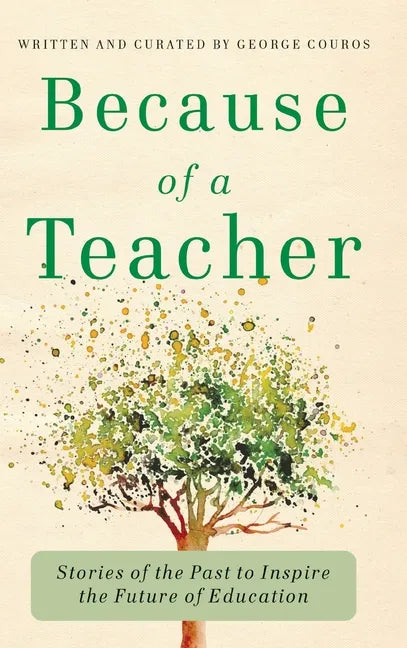 Because of a Teacher: Stories of the Past to Inspire the Future of Education - Hardcover