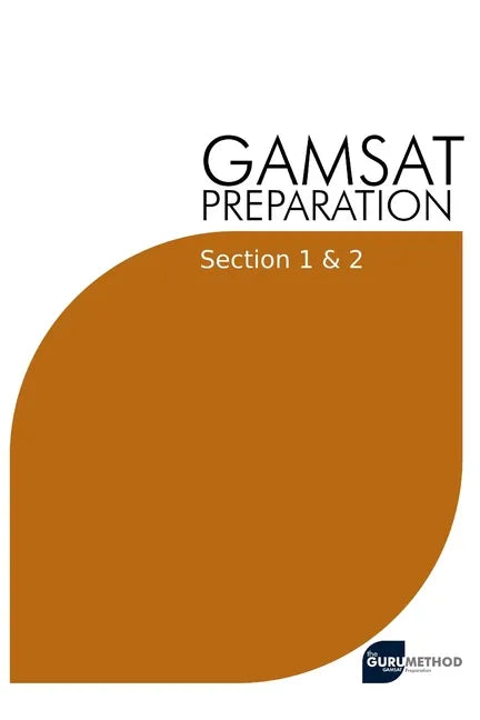 GAMSAT Preparation Section 1 & 2: Efficient Methods, Detailed Techniques, Proven Strategies, and GAMSAT Style Questions for GAMSAT Section 1 & 2 - Paperback