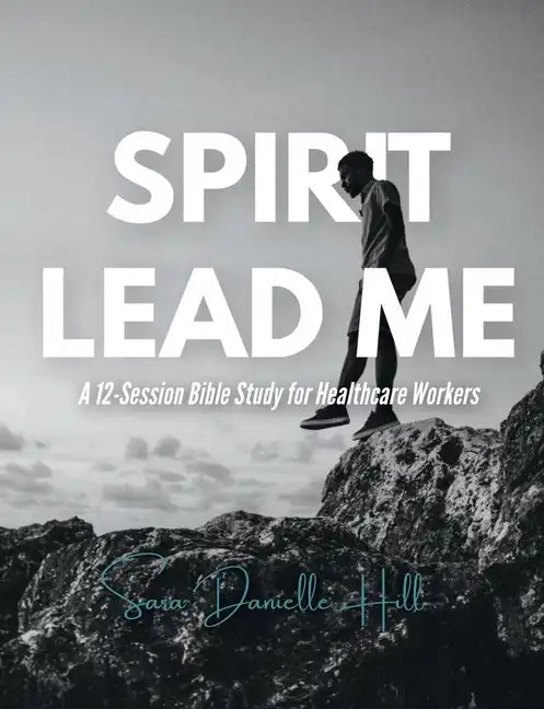 Spirit Lead Me: A 12-Session Bible Study for Healthcare Workers - Paperback