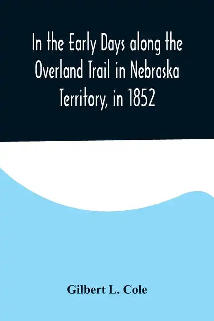 In the Early Days along the Overland Trail in Nebraska Territory, in 1852 - Paperback