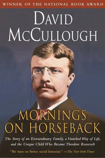 Mornings on Horseback: The Story of an Extraordinary Family, a Vanished Way of Life and the Unique Child Who Became Theodore Roosevelt - Paperback